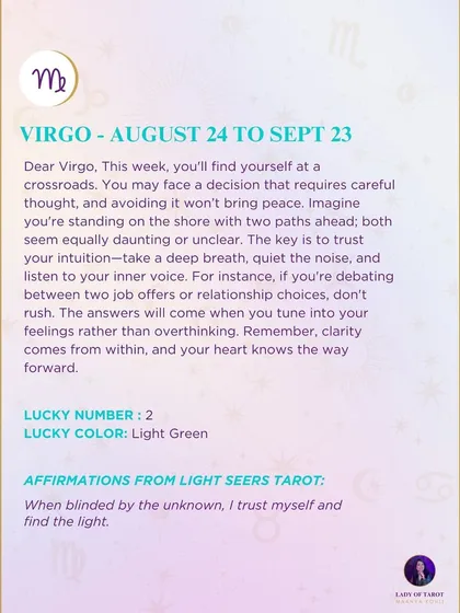 A weekly tarot forecast for Virgo. This week, you'll find yourself at a crossroads. The key is to trust your intuition. Take a deep breath, quiet the noise, and listen to your inner voice. Clarity comes from within.