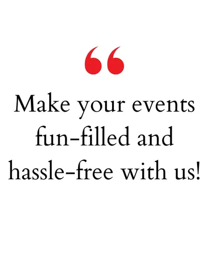 "Make your events fun-filled and hassle-free with us!" This is my core promise to parents. You enjoy, I handle the rest.