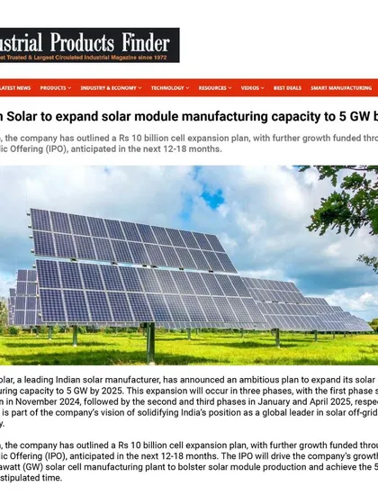 Industrial Products Finder covered our plan to expand module manufacturing capacity to 5 GW by 2025. This expansion is part of our vision of solidifying India's position as a global leader in solar off-grid technology.