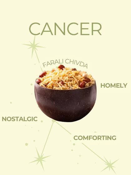 According to my snack zodiac, Cancer is a Farali Chivda. It's homely, nostalgic, and comforting, just like the nurturing Cancer sign.