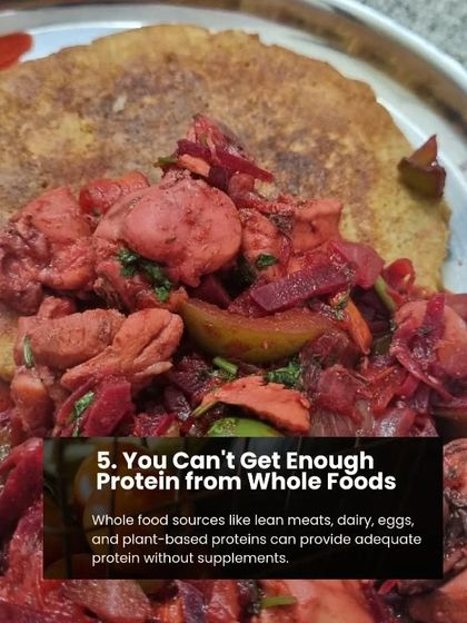 Myth 5: You can't get enough protein from whole foods. Fact: Whole foods like lean meats, dairy, and eggs can provide all the protein you need without supplements.
