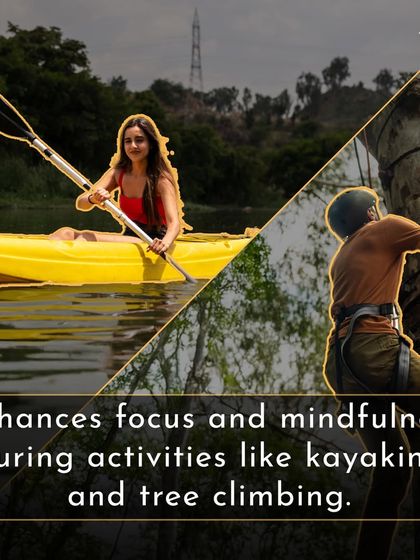 Activities like kayaking and tree climbing enhance focus and mindfulness, keeping you present in the moment.