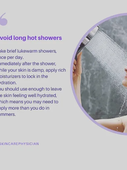 Avoid long, hot showers in the winter as they can strip your skin of moisture. I advise taking brief, lukewarm showers and applying a rich moisturizer to damp skin immediately afterward to lock in hydration.