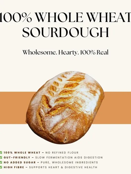 This graphic showcases my 100% Whole Wheat Sourdough, a wholesome and hearty loaf made without any refined flour. It's high in fiber, gut-friendly, and has no added sugar, making it a pure and nutritious choice.
