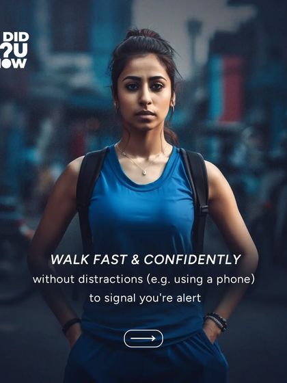 Walk fast and confidently without distractions like using a phone. This signals that you are alert and aware of what is happening around you.