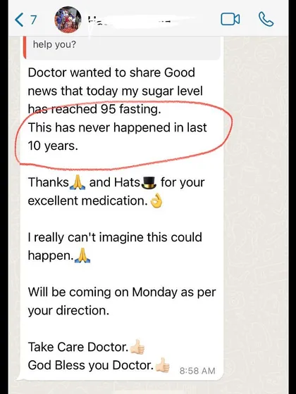 Results that speak for themselves. This message is from a client who struggled with unmanageable blood sugar for 10 years. Within just 15 days of my Ayurvedic treatment, their fasting sugar level reached a healthy 95 for the first time.