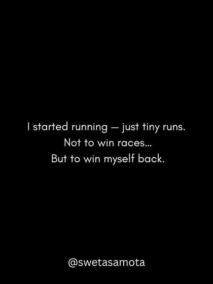 I started running, just tiny runs. Not to win races, but to win myself back from the grip of anxiety.