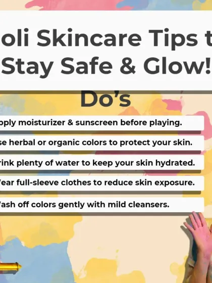 Here are the "Do's" for Holi: apply moisturizer and sunscreen, use herbal colors, drink plenty of water, and wear full-sleeve clothes to protect your skin.