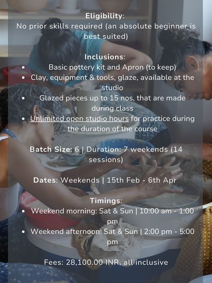 All the essential details for our 7 week course, including eligibility, inclusions like a pottery kit, batch size, dates, timings, and fees.