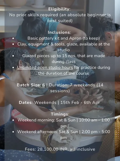 All the essential details for our 7 week course, including eligibility, inclusions like a pottery kit, batch size, dates, timings, and fees.