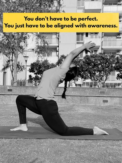 You don't have to be perfect in your poses. You just have to be aligned with awareness. Listen to your body and adjust accordingly.