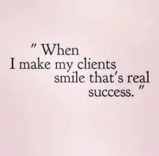 This is my philosophy. For me, real success is when my clients are happy and smiling after their treatment.