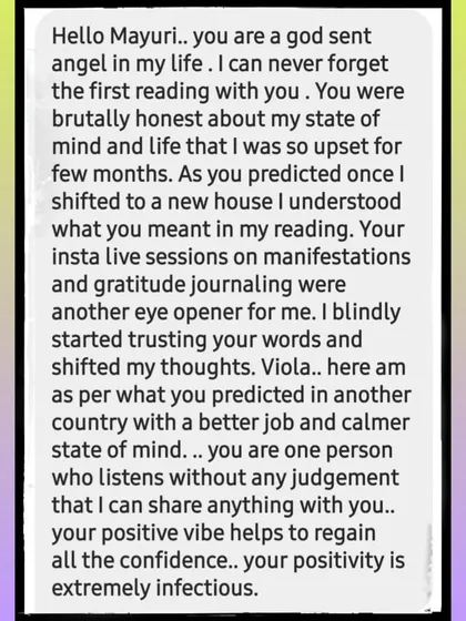 This client describes me as a "god sent angel" who was brutally honest. My guidance helped them shift their thoughts, leading to a better job and a calmer mind in a new country.