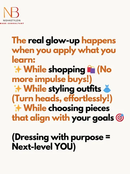 The real glow-up happens when you apply what you learn while shopping, styling, and choosing pieces that align with your goals.