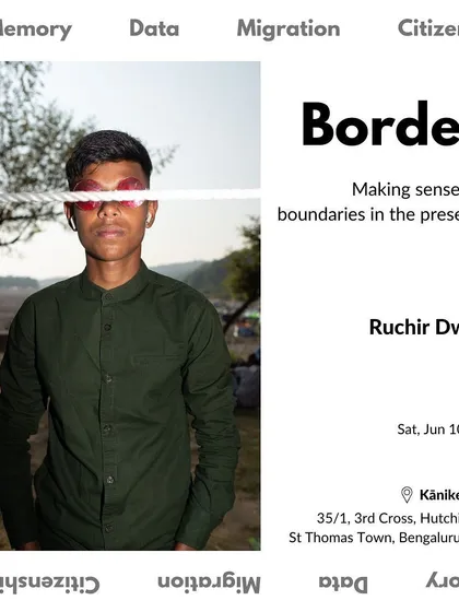 The announcement for an artist talk by Ruchir Dwivedi on his ongoing project "Borders," where he uses photography, design, and performance to explore contemporary boundaries.