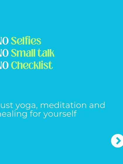 No selfies, no small talk, no checklist. Just yoga, meditation, and healing for yourself. This is your time to focus inward.