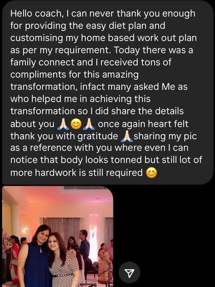 "I can never thank you enough for providing the easy diet plan and customizing my home based work out plan." This client received tons of compliments at a family function after her transformation.