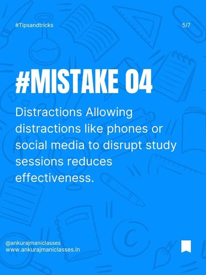 Mistake number four: distractions. Phones and social media can destroy your focus. I teach my students the discipline to keep distractions away during study time.