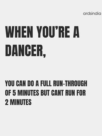 "When you're a dancer, you can do a full run-through of 5 minutes but can't run for 2 minutes."
