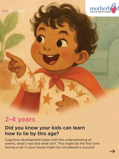 Between 2-4 years, cognitive development advances to the point where children begin to understand the difference between what's real and what's not. This is when they might experiment with their first lies, which is actually a sign of cognitive growth!