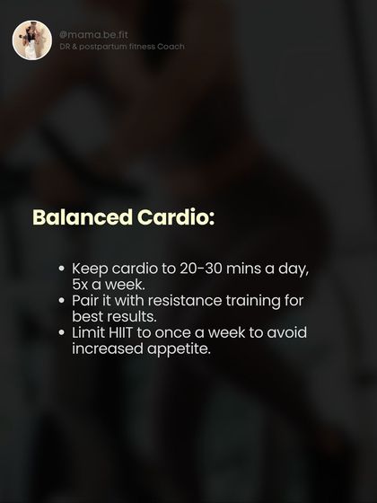 Tip: Balance your cardio. Keep it to 20-30 minutes a day, 5 times a week, and pair it with resistance training for the best results.