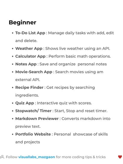 For beginners in React, start with these projects: a To-Do List App, a Weather App using an API, or a simple portfolio website. These build foundational skills.