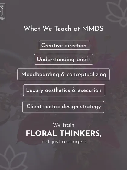 I train floral thinkers, not just arrangers. My curriculum covers creative direction, understanding briefs, moodboarding, and client-centric design strategy to prepare you for a professional career.