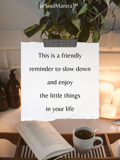 Embracing the simple joys is a core part of my philosophy. This is a friendly reminder to slow down and appreciate the little things, like a quiet moment with a book and a cup of tea.