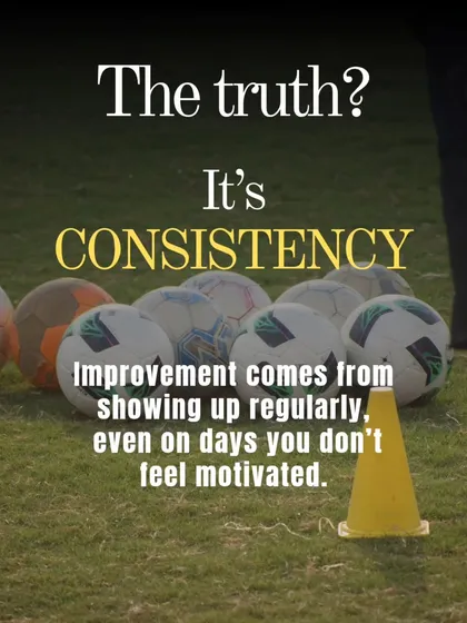 The truth is consistency. Improvement comes from showing up regularly, even on days you don't feel motivated. That's the secret to success.