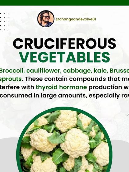 Cruciferous vegetables like broccoli and cauliflower may interfere with thyroid hormone production when eaten in large amounts, especially raw.