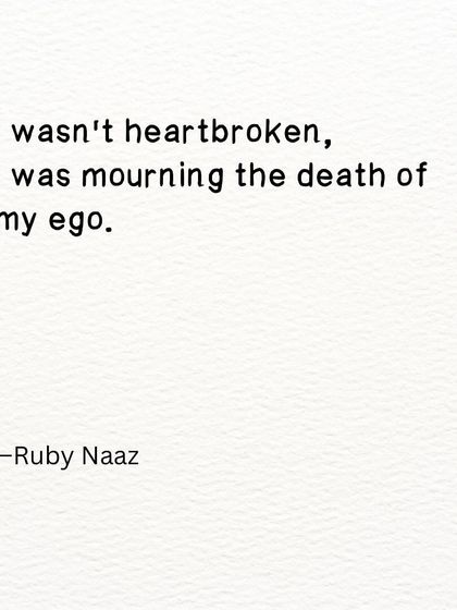 A poem about heartbreak and ego. I wasn't heartbroken, I was mourning the death of my ego.