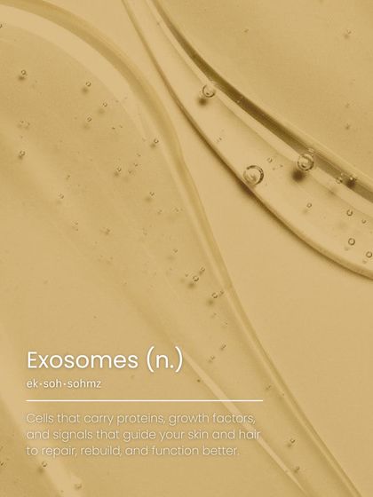 Exosomes are the messengers in your skin. These powerful cells carry proteins and growth factors that guide your skin and hair to repair, rebuild, and function better.