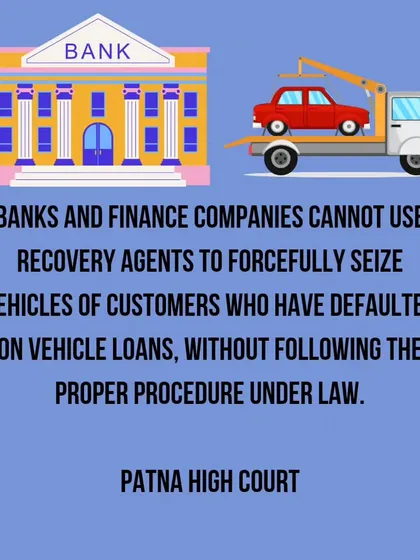 This is a crucial point confirmed by the Patna High Court. Banks and finance companies cannot use recovery agents to forcefully take your vehicle if you've defaulted on a loan. They must follow the proper legal procedure. If they don't, I can help you take action against them.