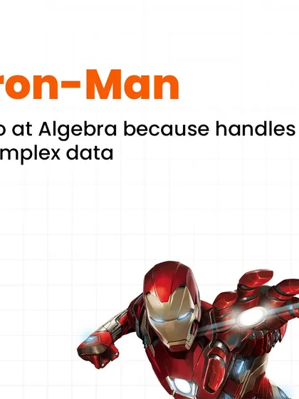 Iron Man is a pro at algebra. He handles complex variables and data streams to manage his suit's systems and predict outcomes in battle.