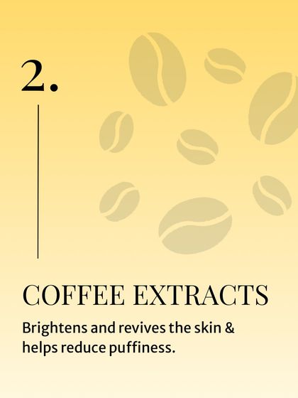 The second star ingredient is Coffee Extract. It helps to brighten and revive tired skin while also reducing puffiness for a more energized appearance.