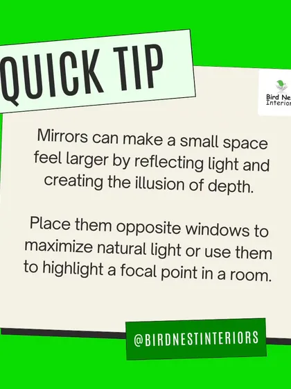 Quick Tip: Mirrors create the illusion of depth. We use them to reflect light from windows or to highlight a focal point, such as a piece of art or a beautiful view.