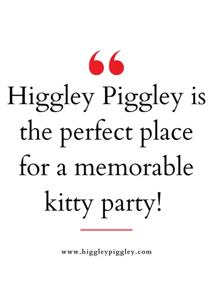 "Higgley Piggley is the perfect place for a memorable kitty party!" Highlighting another one of our key service offerings for adults.