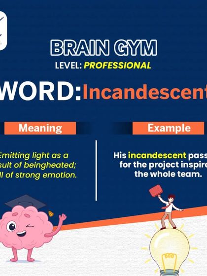 Brain Gym (Professional): Incandescent. Use this word to describe intense emotion or passion. Saying someone has an "incandescent passion" for their work is a much more powerful compliment than saying they are "passionate."