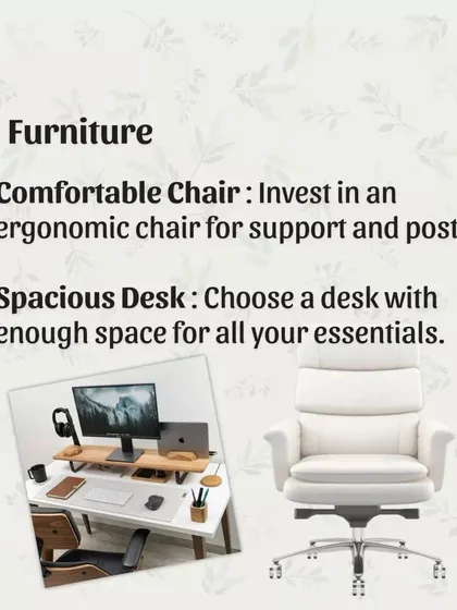 The right furniture is the foundation of a great home office. Invest in a comfortable, ergonomic chair for good posture and choose a spacious desk with enough room for all your essentials.