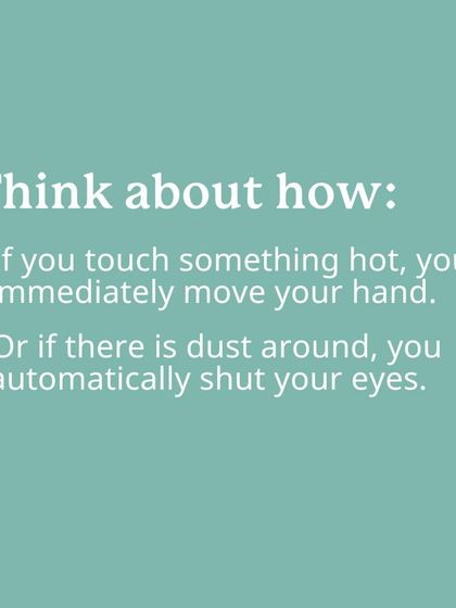 Think about how you automatically pull your hand away from a hot surface or shut your eyes when dust is around. These are protective reflexes your body does without you thinking.
