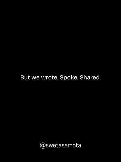 But we wrote. Spoke. Shared. We took action despite the lack of external validation.