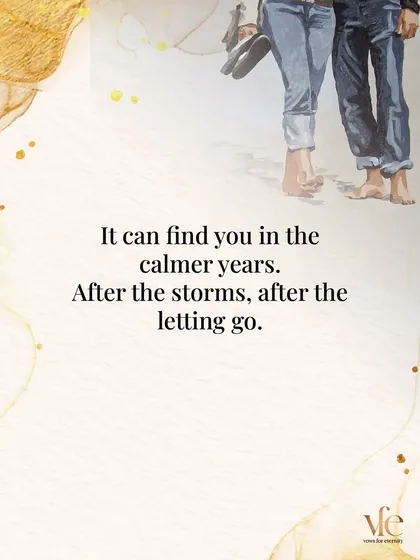 Sometimes love finds you in the calmer years, after the storms have passed and you've learned to let go. This love is often the most peaceful and profound.