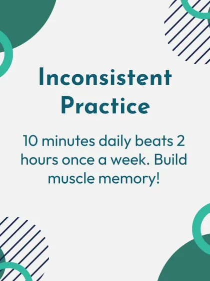 Inconsistent practice can hinder progress. A short, 10-minute daily practice is far more effective for building muscle memory than a single 2-hour session once a week.