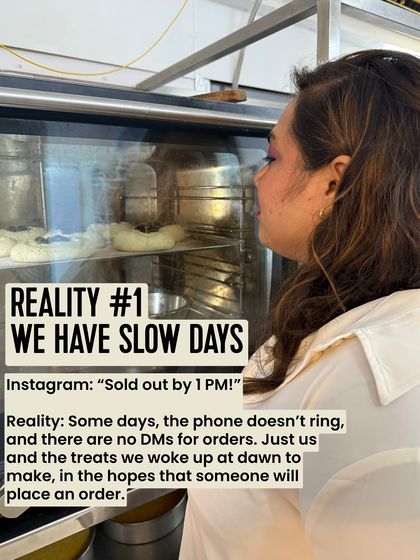 Instagram might show "Sold out by 1 PM," but the reality is that we have slow days too. Some days, it's just us and the treats we woke up at dawn to make, hoping for an order.