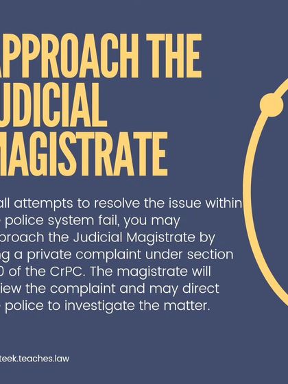 Filing a Private Complaint with a Judicial Magistrate. As a final resort, you can bypass the police and file a private complaint directly with a Judicial Magistrate under Section 200 of the CrPC. The magistrate has the power to review your complaint and order the police to investigate.