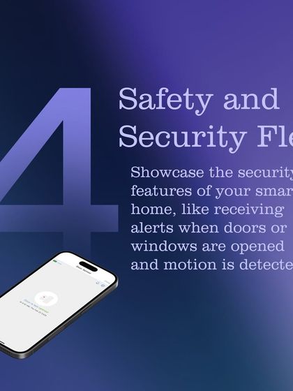 Flex your home's safety and security. My system can send you alerts when doors or windows are opened, or when motion is detected, keeping you informed at all times.