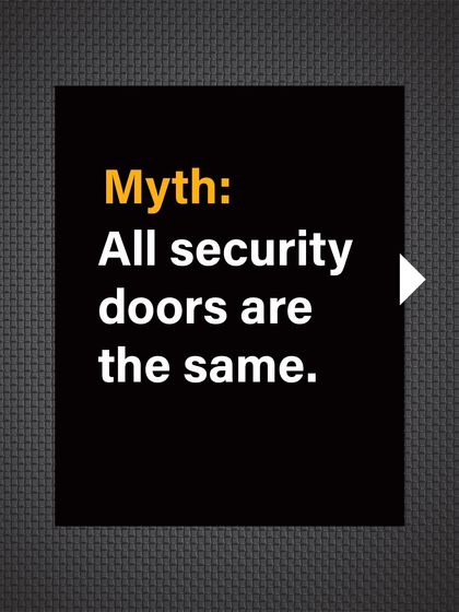 Myth: All security doors are the same. This belief overlooks crucial differences in quality and performance.