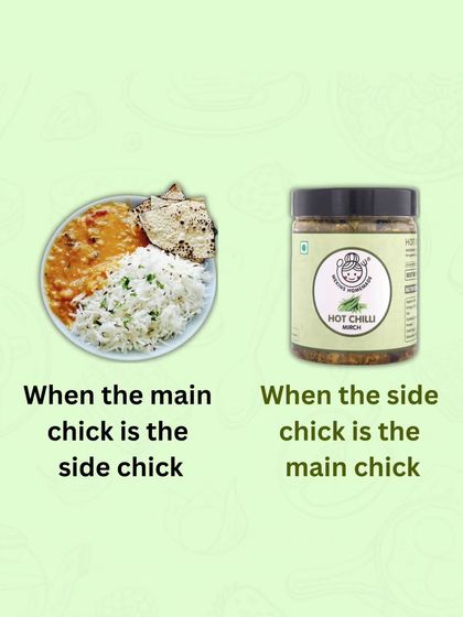 When the side chick is the main chick. Sometimes, our Hot Chilli Mirch steals the show from the main course of dal chawal.