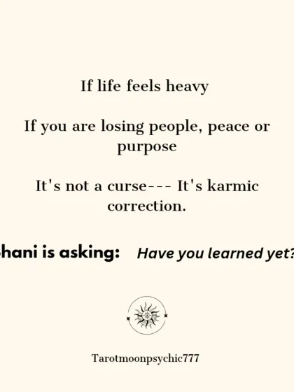 If life feels heavy and you are losing people, peace, or purpose, it's not a curse. It is a karmic correction. Shani is asking: "Have you learned your lesson yet?"