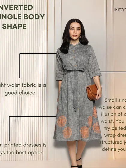 With an inverted triangle body shape, the goal is to create balance by adding volume to the lower body. I suggest bottom-printed dresses, belted styles, and wrap dresses to define your waist and soften your shoulders.